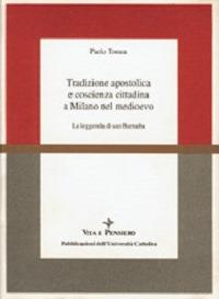 Tradizione apostolica e coscienza cittadina a Milano nel Medioevo. La leggenda di san Barnaba - Paolo Tomea - copertina