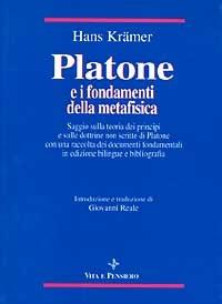 Platone e i fondamenti della metafisica. Saggio sulla teoria dei principi e sulle dottrine non scritte di Platone - Hans Krämer - copertina