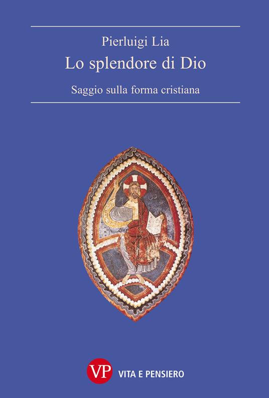 Lo splendore di Dio. Saggio sulla forma cristiana - Pierluigi Lia - copertina