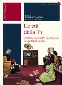 Le età della tv. Indagine su quattro generazioni di spettatori italiani - copertina