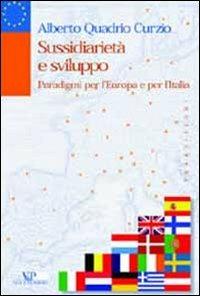 Sussidiarietà e sviluppo. Paradigmi per l'Europa e per l'Italia - Alberto Quadrio Curzio - copertina