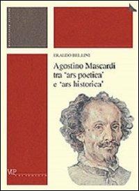 Agostino Mascardi tra «ars poetica» e «ars historica» - Eraldo Bellini - copertina
