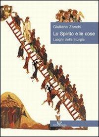 Lo spirito e le cose. Luoghi della liturgia - Giuliano Zanchi - copertina