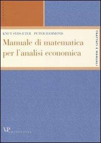 Manuale di matematica per l'analisi economica - Knut Sydsaeter,Peter Hammond - copertina