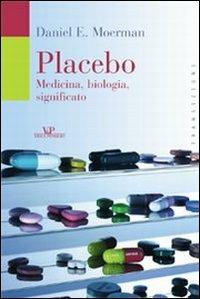 Placebo. Medicina, biologia, significato - Daniel E. Moerman - copertina