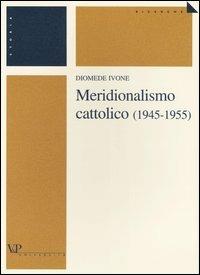 Meridionalismo cattolico (1945-1955) - Diomede Ivone - copertina