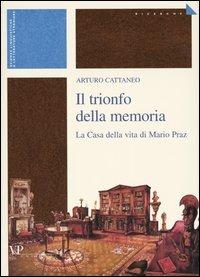 Il trionfo della memoria. La casa della vita di Mario Praz - Arturo Cattaneo - copertina