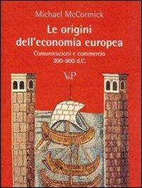 Le origini dell'economia europea. Comunicazione e commerci (300-900 d.C.) - Michael MacCormick - copertina