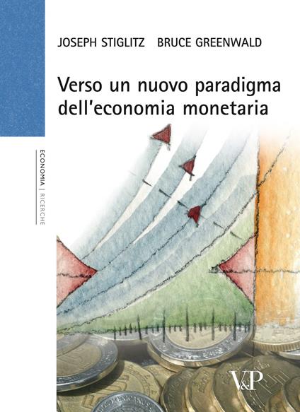 Verso un nuovo paradigma dell'economia monetaria - Joseph E. Stiglitz,Bruce Greenwald - copertina
