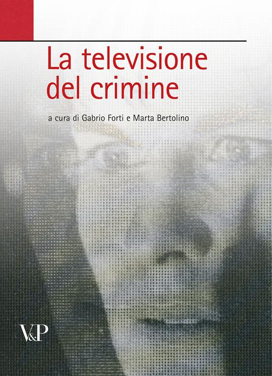 La televisione del crimine. Atti del Convegno «La rappresentazione televisiva del crimine» - copertina