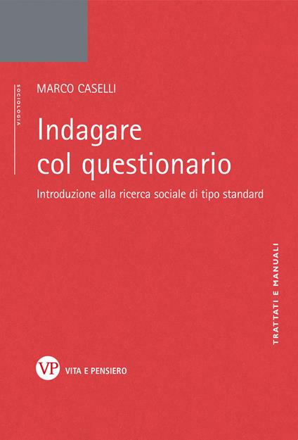 Indagare col questionario. Introduzione alla ricerca sociale di tipo standard - Marco Caselli - copertina