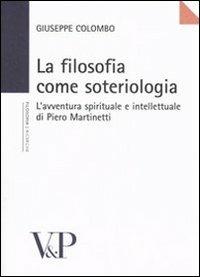 La filosofia come soteriologia. L'avventura spirituale e intellettuale di Piero Martinetti - Giuseppe Colombo - copertina