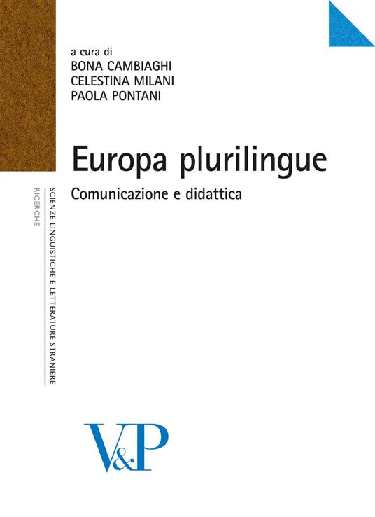 Europa plurilingue. Comunicazione e didattica. Atti del Convegno internazionale di studi (Milano, 4-5 novembre 2004) - 2