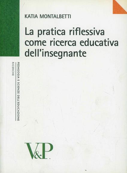 La pratica riflessiva come ricerca educativa dell'insegnante - Katia Montalbetti - copertina