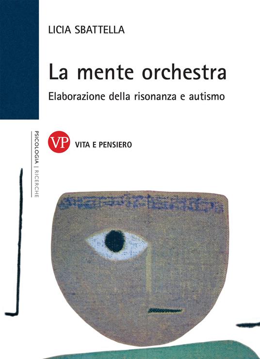 La mente orchestra. Elaborazione della risonanza e autismo - Licia Sbattella - copertina