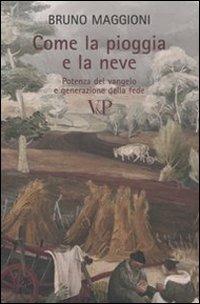Come la pioggia e la neve. Potenza del vangelo e generazione della fede - Bruno Maggioni - copertina