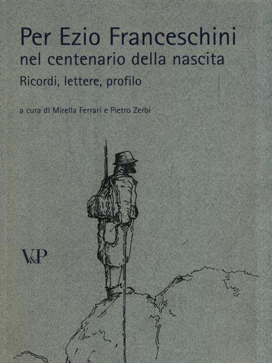 Per Ezio Franceschini nel centenario della nascita. Ricordi, lettere, profilo - copertina
