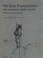 Per Ezio Franceschini nel centenario della nascita. Ricordi, lettere, profilo
