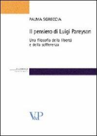 Il pensiero di Luigi Pareyson. Una filosofia della libertà e della sofferenza - Palma Sgreccia - copertina