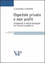 Ospedale privato e non profit. Antagonista o alleato strategico dell'assistenza pubblica?