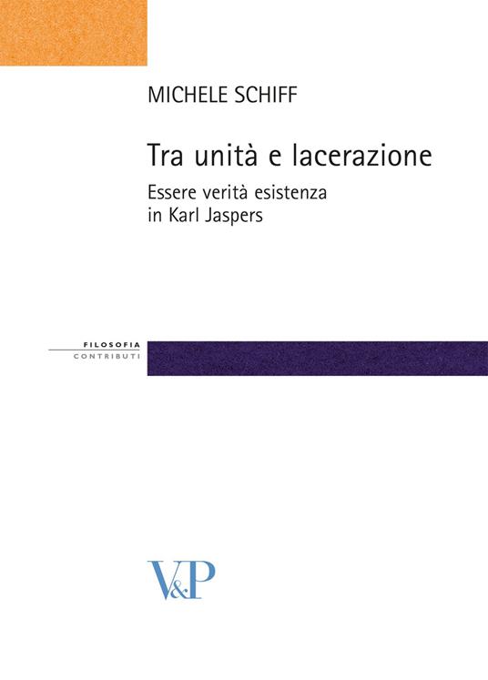 Tra unità e lacerazione. Essere, verità, esistenza in Karl Jaspers - Michele Schiff - copertina