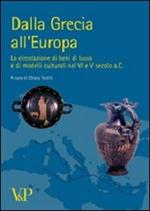 Dalla Grecia all'Europa. La circolazione di beni di lusso e di modelli culturali nel VI e V secolo a. C.