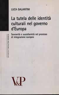 La tutela delle identità culturali nel governo d'Europa. Sovranità e sussidiarietà nel processo di integrazione europeo