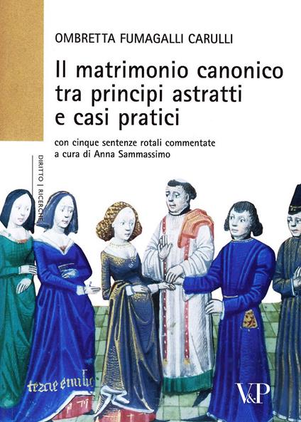 Il matrimonio canonico fra principi astratti e casi pratici. Con cinque sentenze rotali commentate - Ombretta Fumagalli Carulli - copertina