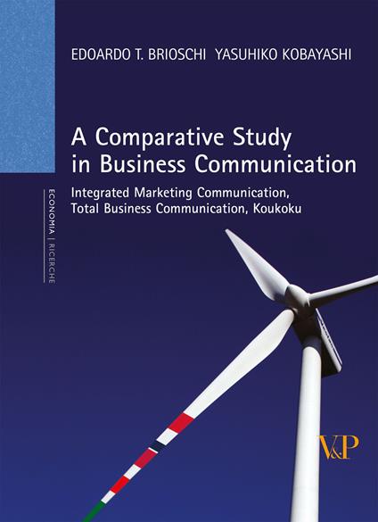 A comparative study in business communication. Integrated marketing communication, total business communication, koukoku - Edoardo T. Brioschi,Yasuhiko Kobayashi - copertina
