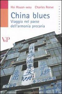 China blues. Viaggio nel paese dell'armonia precaria - Hsuan-wou Hsi,Charles Reeve - copertina