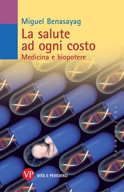 La salute ad ogni costo. Medicina e biopotere - Miguel Benasayag - copertina