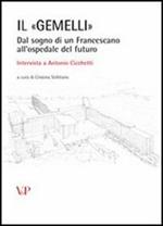 Il «Gemelli». Dal sogno di un francescano all'ospedale del futuro. Intervista a Antonio Cicchetti. Con CD-ROM