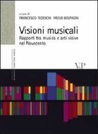 Libro Visioni musicali. Rapporti tra musica e arti visive nel Novecento 