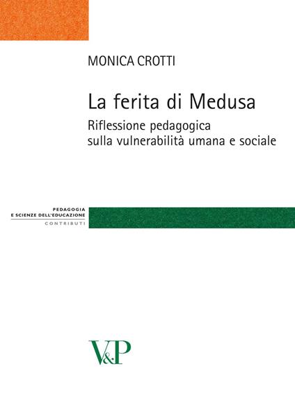 La ferita di Medusa. Riflessione pedagogica sulla vulnerabilità umana e sociale - Monica Crotti - copertina