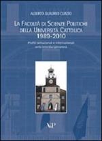 La facoltà di scienze politiche della Università Cattolica 1989-2010. Profili istituzionali e internazionali nella interdisciplinarietà