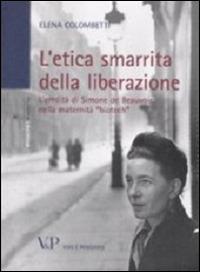 L'etica smarrita della liberazione. L'eredità di Simone de Beauvoir nella maternità «biotech» - Elena Colombetti - copertina