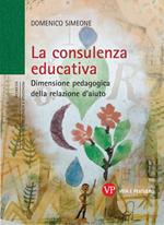 La consulenza educativa. Dimensione pedagogica della relazione d'aiuto