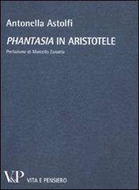 «Phantasia» in Aristotele - Antonella Astolfi - copertina