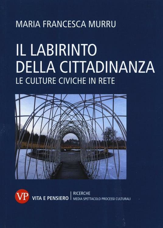 Il labirinto della cittadinanza. Le culture civiche in rete - M. Francesca Murru - copertina