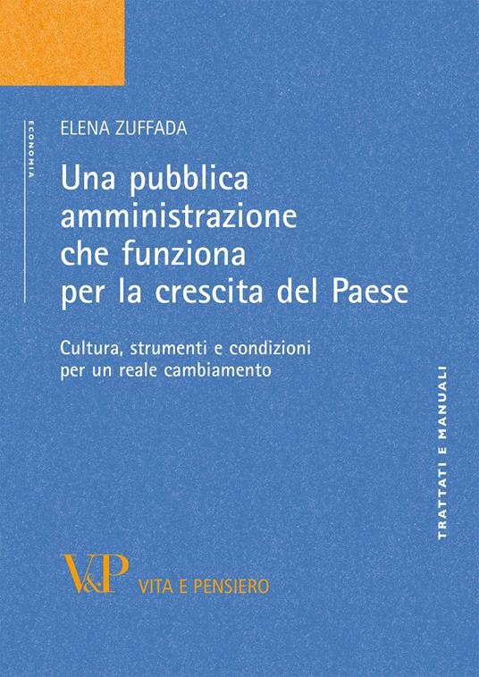 Una pubblica amministrazione che funziona per la crescita del Paese. Cultura, strumenti e condizioni per un reale cambiamento - Elena Zuffada - copertina