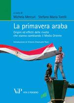 La primavera araba. Origini ed effetti delle rivolte che stanno cambiando il Medio Oriente