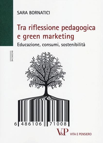 Tra riflessione pedagogica e green marketing. Educazione, consumi, sostenibilità - Sara Bornatici - copertina