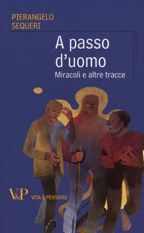 A passo d'uomo. Miracoli e altre tracce - Pierangelo Sequeri - copertina