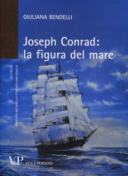 Joseph Conrad: la figura del mare - Giuliana Bendelli - copertina