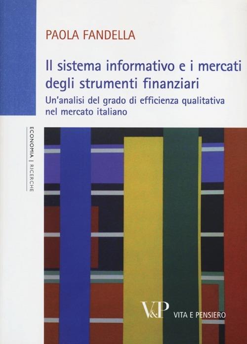 Il sistema informativo e i mercati degli strumenti finanziari. Un'analisi del grado di efficienza qualitativa nel mercato italiano - Paola Fandella - copertina