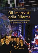 Gli imprevisti della Riforma. Come una rivoluzione religiosa ha secolarizzato la società