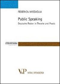 Public speaking. Deutsche Reden in Theorie und Praxis - Federica Missaglia - copertina