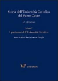 Storia dell'Università Cattolica del Sacro Cuore. Le istituzioni. Vol. 5: I patrimoni dell'Università Cattolica - copertina