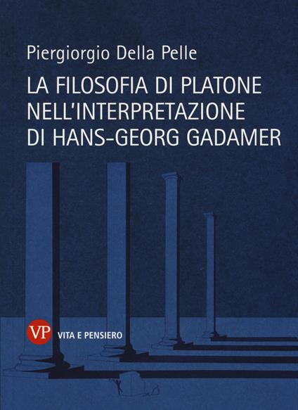 La filosofia di Platone nell'interpretazione di Hans-Georg Gadamer - Piergiorgio Della Pelle - copertina