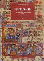 Furta sacra. La trafugazione delle reliquie nel Medioevo (secoli IX-XI)
